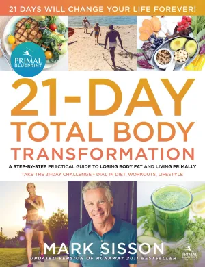 The Primal Blueprint 21-Day Total Body Transformation: A step-by-step practical guide to losing body fat and living primally Paperback  October 18, 2011